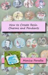 How to Create Resin Charms and Pendants - Monica Peralta, Megan Floto
