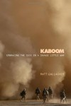 Kaboom: Embracing the Suck in a Savage Little War - Matt Gallagher