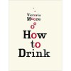 How to Drink - Victoria Moore