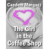 The Girl In The Coffee Shop - Caedem Marquez