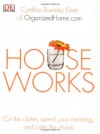 Houseworks: Cut the Clutter, Speed Your Cleaning and Calm the Chaos - Cynthia Ewer