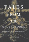 Tales From The Underground: A Natural History Of Subterranean Life - David W. Wolfe