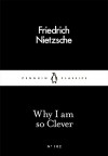 Why I am So Clever (Penguin Little Black Classics) - Friedrich Nietzsche