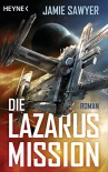 Die Lazarus-Mission: Roman - Jamie Sawyer, Julian Haefs