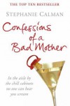 Confessions Of A Bad Mother - Stephanie Calman