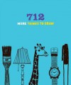 712 More Things to Draw - Chronicle Books