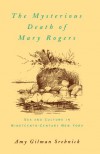 The Mysterious Death of Mary Rogers: Sex and Culture in Nineteenth-Century New York (Studies in the History of Sexuality) - Amy Gilman Srebnick