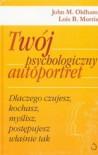 Twój psychologiczny autoportret - Oldham John M.; Morris Lois B.