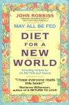 May All Be Fed: 'a Diet For A New World : Including Recipes By Jia Patton And Friends - John Robbins, Gia Patton, Jia Patton