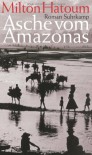Asche vom Amazonas: Roman - Milton Hatoum