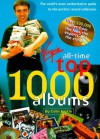 All Time Top 1000 Albums: The World's Most Authoritative Guide to the Perfect Record Collection - Colin Larkin