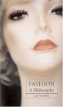 Fashion - A Philosophy - Lars Fr. H. Svendsen, John Irons