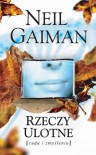 Rzeczy ulotne. Cuda i zmyślenia - Gaiman Neil