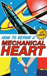 How to Repair a Mechanical Heart - J.C. Lillis