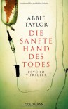 Die sanfte Hand des Todes: Psychothriller - Abbie Taylor