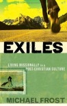 Exiles: Living Missionally in a Post-Christian Culture - Michael Frost