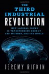 The Third Industrial Revolution: How Lateral Power Is Transforming Energy, the Economy, and the World - Jeremy Rifkin