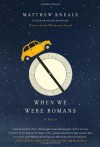 When We Were Romans: A Novel - Matthew Kneale