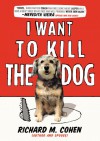 I Want to Kill the Dog - Richard M. Cohen
