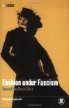 Fashion under Fascism: Beyond the Black Shirt - Eugenia Paulicelli
