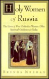 Holy Women of Russia: The Lives of Five Orthodox Women Offer Spiritual Guidance for Today - Brenda Meehan