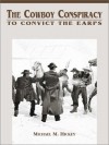 The Cowboy Conspiracy To Convict The Earps - Michael M. Hickey