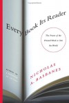 Every Book Its Reader: The Power of the Printed Word to Stir the World - Nicholas A. Basbanes