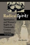 Radical Spirits: Spiritualism and Women's Rights in Nineteenth-Century America - Ann Braude