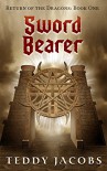 Sword Bearer (Return of the Dragons Book 1) - Teddy Jacobs