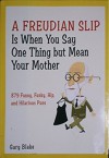 A Freudian Slip is When You Say One Thing But Mean Your Mother - Gary Blake