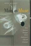 Maid as Muse: How Servants Changed Emily Dickinson's Life and Language - Aife Murray