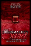 The Dressmaker's Secret (The Chronicles of Alice and Ivy) (Volume 1) - Kellyn Roth