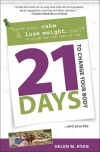 21 Days to Change Your Body - Helen M. Ryan