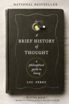 A Brief History of Thought: A Philosophical Guide to Living - Luc Ferry