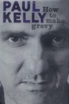 How to Make Gravy - Paul  Kelly