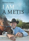 I Am a Metis: The Story of Gerry St. Germain - Peter O'Neil