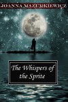 The Whispers of the Sprite - Joanna Mazurkiewicz