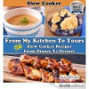 From My Kitchen To Yours (Slow Cooker Recipes From Dinner To Dessert) - Sara Winlet