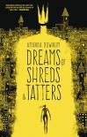 Dreams of Shreds and Tatters - Amanda Downum
