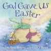 God Gave Us Easter - Lisa Tawn Bergren, Laura J. Bryant