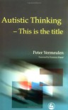 Autistic Thinking: This is the Title - Peter Vermeulen