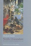 Nordic Orientalism: Paris and the Cosmopolitan Imagination 1800-1900 - Elisabeth Oxfeldt