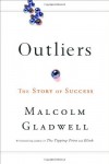 Outliers: The Story of Success By Malcolm Gladwell - Brown and Company- -Little