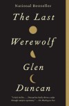 The Last Werewolf (The Last Werewolf #1) - Glen Duncan