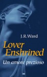 LOVER ENSHRINED : UN AMORE PREZIOSO ( 6° LIBRO DELLA SAGA DEL PUGNALE NERO) - J.R. Ward