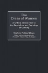 The Dress of Women: A Critical Introduction to the Symbolism and Sociology of Clothing - Charlotte Perkins Gilman