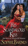 His Scandalous Kiss: Secrets at Thorncliff Manor - Sophie Barnes