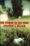The Woman in the Yard - Stephen E. Miller