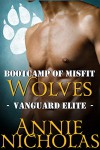 Bootcamp of Misfit Wolves: Shifter Romance (Vanguard Elite Book 1) - Annie Nicholas
