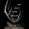 The Only Good Indians - Stephen Graham Jones